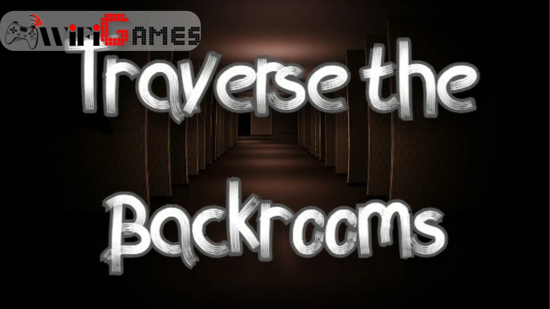 Traverse the Backrooms